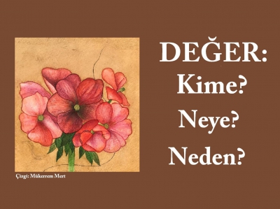 DEĞER: Kime, Neye, Neden?