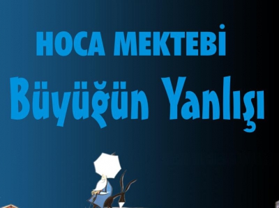 HOCA MEKTEBİ: Büyüğün Yanlışı