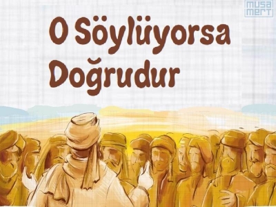 O Söylüyorsa Doğrudur